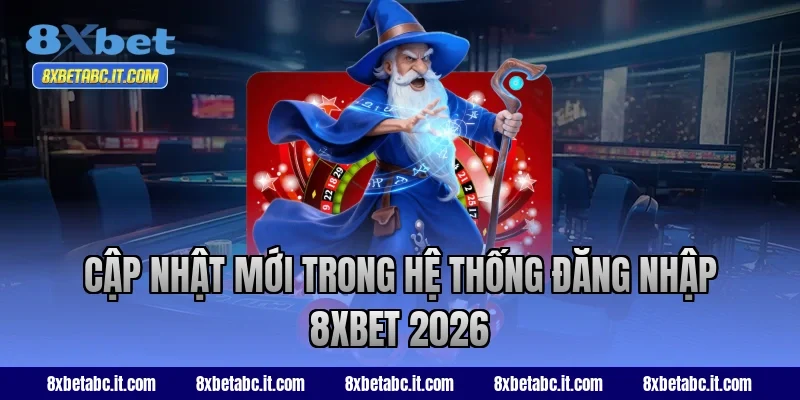 Cập nhật mới trong hệ thống đăng nhập 8XBET 2026